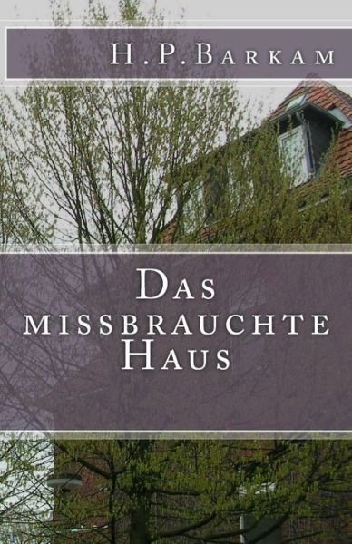 Cover for H P Barkam · Das Missbrauchte Haus (Pocketbok) (2014)
