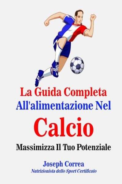 Cover for Correa (Nutrizionista Dello Sport Certif · La Guida Completa All'alimentazione Nel Calcio: Massimizza Il Tuo Potenziale (Paperback Book) (2014)