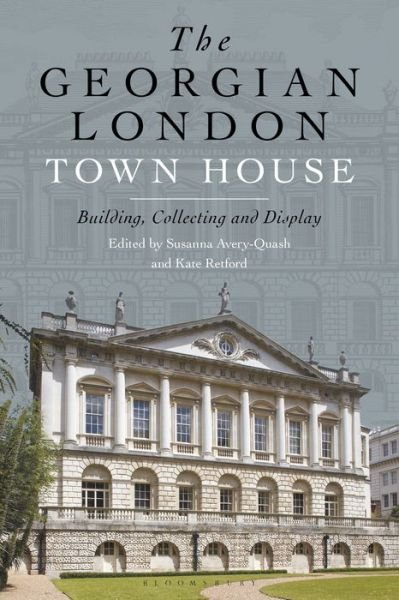 Cover for Retford Kate · The Georgian London Town House: Building, Collecting and Display (Paperback Book) (2021)