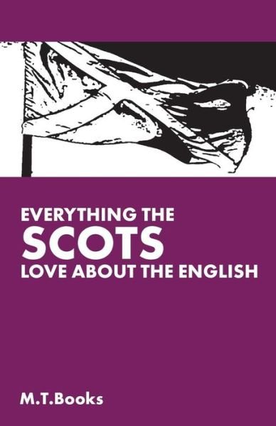 Cover for M T Books · Everything the Scots Love About the English (Paperback Bog) (2014)