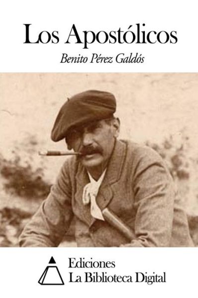 Los Apostolicos - Benito Perez Galdos - Books - Createspace - 9781502941749 - October 22, 2014