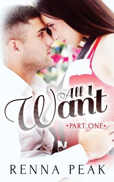 Cover for Renna Peak · All I Want - Part One (Paperback Book) (2014)