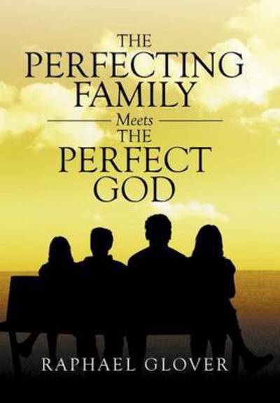 Cover for Raphael Glover · The Perfecting Family Meets the Perfect God (Inbunden Bok) (2015)