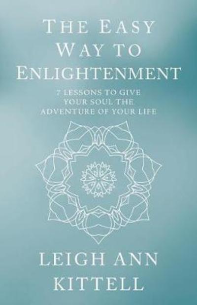 Cover for Leigh Ann Kittell · The Easy Way to Enlightenment: 7 Lessons to Give Your Soul the Adventure of Your Life (Paperback Book) (2018)