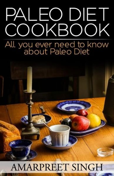 Cover for Amarpreet Singh · Paleo Diet Cookbook - Many Easy Paleo Diet Recipes: All You Ever Need to Know About Paleo Diet (Paperback Bog) (2015)