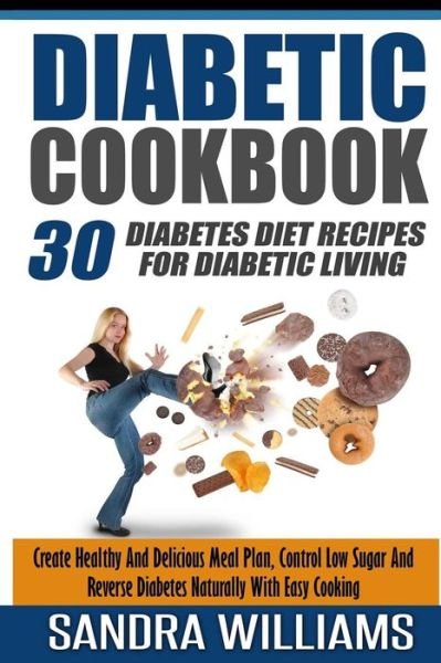 Cover for Sandra Williams · Diabetic Cookbook: 30 Diabetes Diet Recipes for Diabetic Living, Create Healthy and Delicious Meal Plan, Control Low Sugar and Reverse Di (Paperback Bog) (2015)