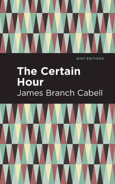 Cover for James Branch Cabell · The Certain Hour - Mint Editions (Paperback Book) (2021)