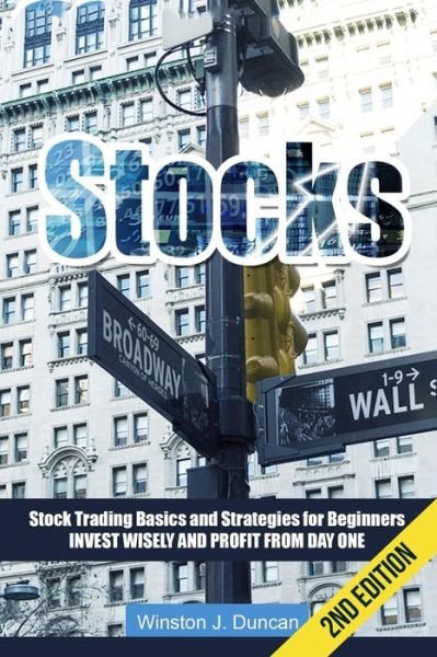Cover for Winston J Duncan · Stocks: Stock Trading Basics and Strategies for Beginners - Invest Wisely and Profit from Day One (Taschenbuch) (2015)