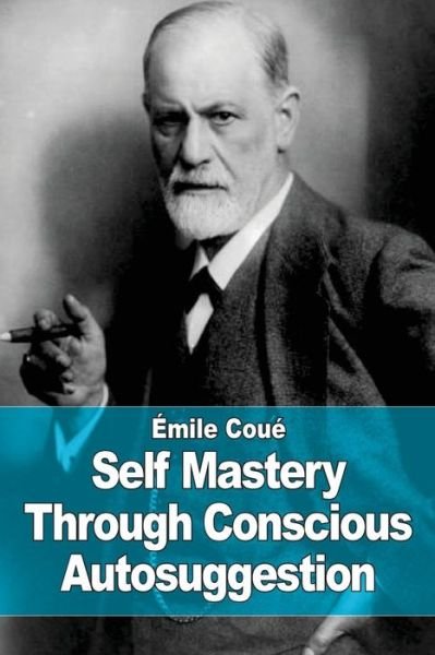 Cover for Emile Coue · Self Mastery Through Conscious Autosuggestion (Paperback Book) (2015)
