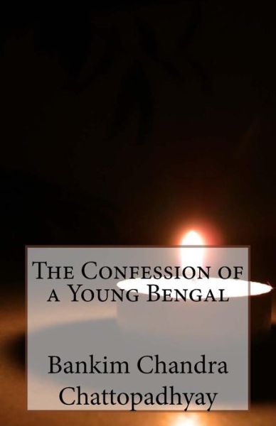 Cover for Bankim Chandra Chattopadhyay · The Confession of a Young Bengal (Paperback Book) (2015)