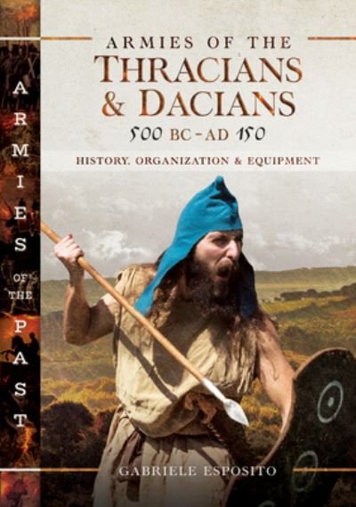 Cover for Gabriele Esposito · Armies of the Thracians and Dacians, 500 BC to AD 150: History, Organization and Equipment (Hardcover Book) (2021)
