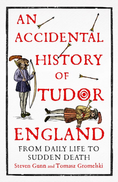 Cover for Steven Gunn · An Accidental History of Tudor England: From Daily Life to Sudden Death (Hardcover Book) (2025)