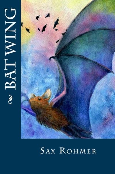 Bat Wing - Sax Rohmer - Książki - Createspace Independent Publishing Platf - 9781533082749 - 6 maja 2016