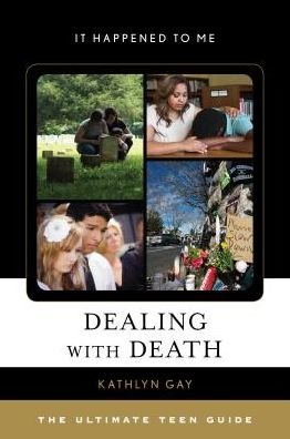 Cover for Kathlyn Gay · Dealing with Death: The Ultimate Teen Guide - It Happened to Me (Innbunden bok) (2017)