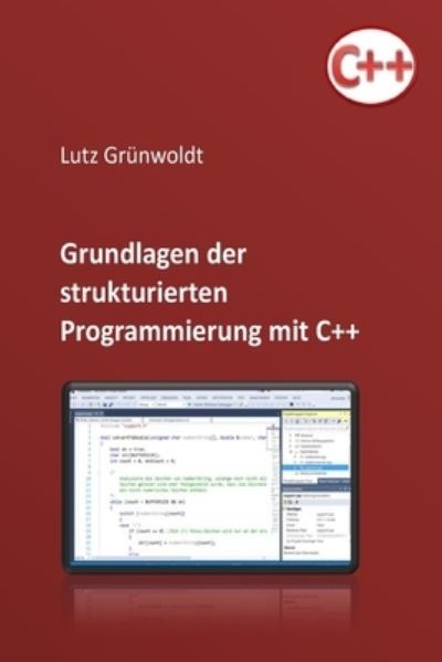 Cover for Lutz Gruenwoldt · Einfuehrung in die Programmierung mit C++ (Paperback Book) (2016)