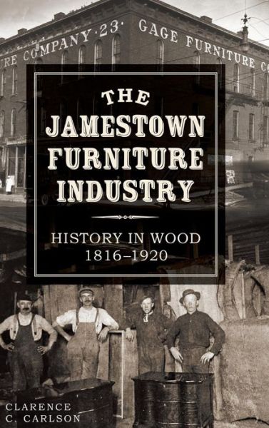 Cover for Clarence C Carlson · The Jamestown Furniture Industry (Hardcover Book) (2014)