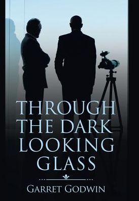 Cover for Garret Godwin · Through the Dark Looking Glass (Hardcover Book) (2018)