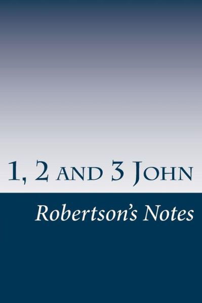 1, 2, and 3 John - John Robertson - Livres - Createspace Independent Publishing Platf - 9781545483749 - 19 avril 2017