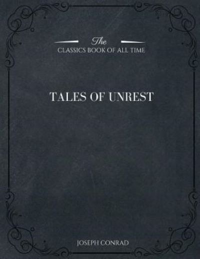 Tales of Unrest - Joseph Conrad - Bøker - Createspace Independent Publishing Platf - 9781546981749 - 28. mai 2017