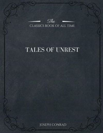 Tales of Unrest - Joseph Conrad - Livres - Createspace Independent Publishing Platf - 9781546981749 - 28 mai 2017