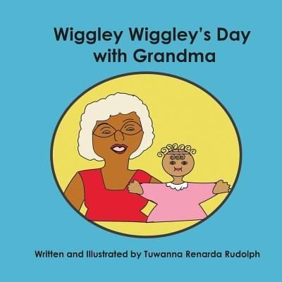 Cover for Tuwanna Renarda Rudolph · Wiggly Wiggley's Day with Grandma (Paperback Bog) (2017)