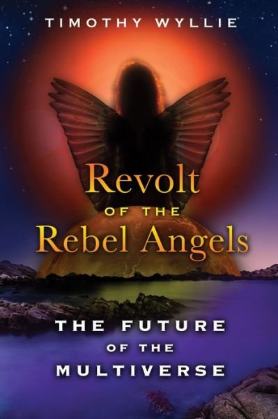 Cover for Timothy Wyllie · Revolt of the Rebel Angels: The Future of the Multiverse (Paperback Book) (2013)