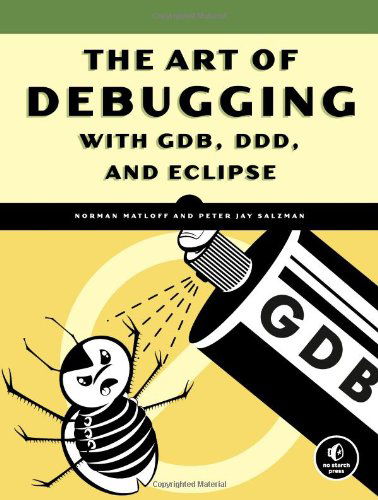 Cover for Norman Matloff · The Art Of Debugging With Gdb, Ddd, And Eclipse (Paperback Book) (2008)