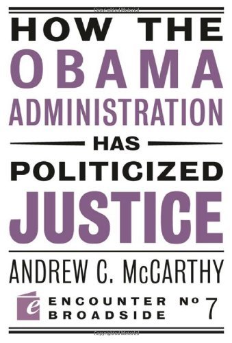 Cover for Andrew C McCarthy · How the Obama Administration has Politicized Justice: Reflections on Politics, Liberty, and the State - Encounter Broadsides (Paperback Bog) (2010)