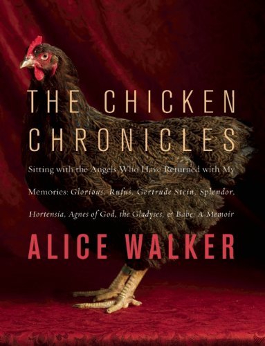 Cover for Alice Walker · The Chicken Chronicles: Sitting with the Angels Who Have Returned with My Memories: Glorious, Rufus, Gertrude Stein, Splendor, Hortensia, Agnes of God, the Gladyses, &amp; Babe: a Memoir (Paperback Book) [Reprint edition] (2012)
