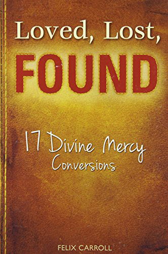 Loved, Lost, Found: 17 Divine Mercy Conversions - Felix Carroll - Books - Marian Press - 9781596142749 - March 10, 2013