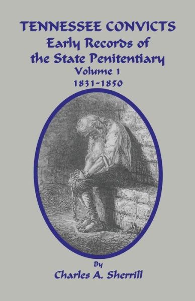 Cover for Charles a Sherrill · Tennessee Convicts: Early Records of the State Penitentiary 1831-1850. Volume 1 (Paperback Book) (2015)