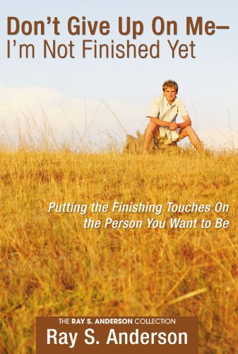 Don't Give Up on Me - I'm Not Finished Yet: Putting the Finishing Touches on the Person You Want to Be (Ray S. Anderson Collection) - Ray S. Anderson - Books - Wipf & Stock Pub - 9781597525749 - February 1, 2006