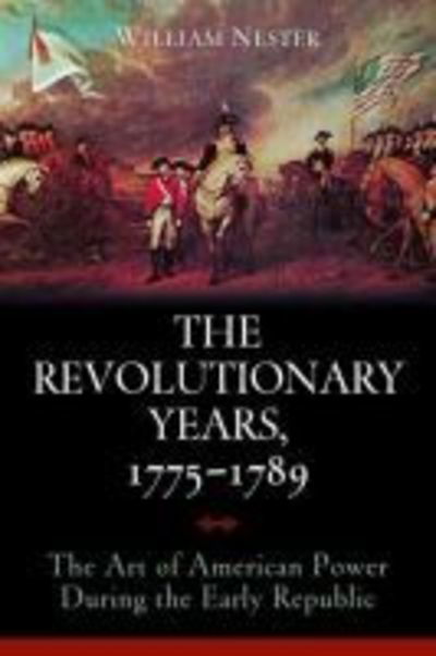 Cover for William Nester · The Revolutionary Years, 1775-1789: The Art of American Power During the Early Republic (Hardcover Book) [Large Print edition] (2011)