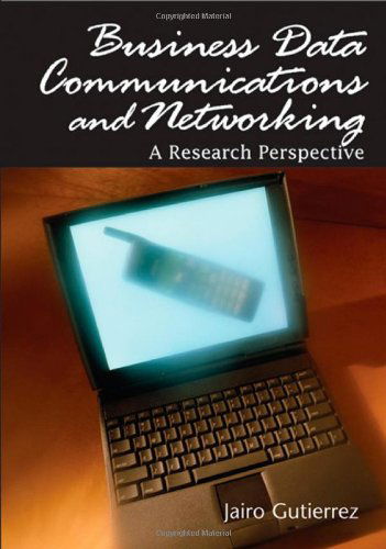 Cover for Jairo Gutiérrez · Business Data Communications and Networking: a Research Perspective (Advances in Business Data Communications and Networking Series) (Hardcover Book) (2007)