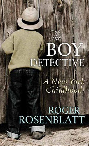 Cover for Roger Rosenblatt · The Boy Detective: a New York Childhood (Hardcover Book) [Lrg edition] (2014)