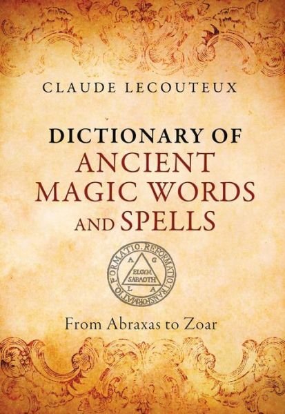 Dictionary of Ancient Magic Words and Spells: From Abraxas to Zoar - Claude Lecouteux - Livres - Inner Traditions Bear and Company - 9781620553749 - 19 novembre 2015