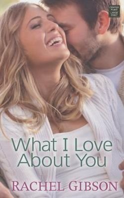 Cover for Rachel Gibson · What I Love About You (Hardcover Book) (2015)