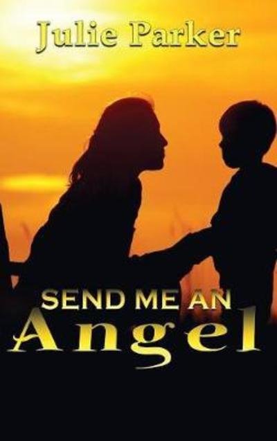 Cover for Julie Parker · Send Me an Angel (Hardcover bog) (2018)