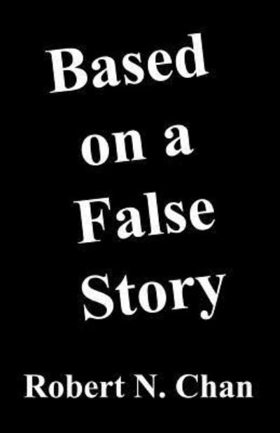 Cover for Robert N Chan · Based on a False Story (Paperback Book) (2017)