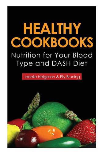 Cover for Janelle Helgeson · Healthy Cookbooks: Nutrition for Your Blood Type and Dash Diet (Paperback Book) (2013)