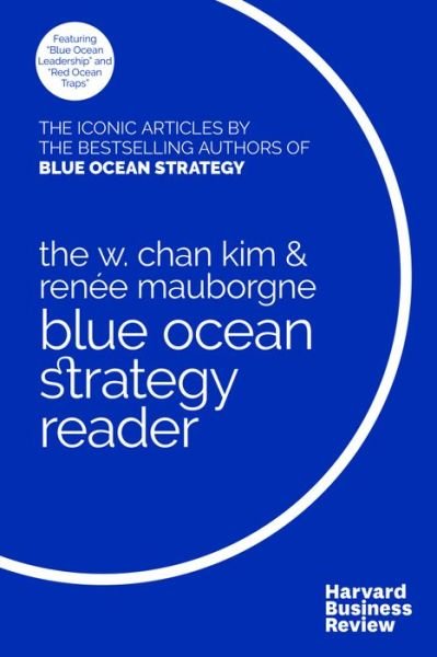Cover for W. Chan Kim · The W. Chan Kim and Rene Mauborgne Blue Ocean Strategy Reader: The iconic articles by bestselling authors W. Chan Kim and Rene Mauborgne (Taschenbuch) (2017)
