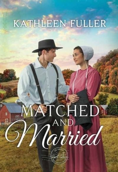 Cover for Kathleen Fuller · Matched and Married (Hardcover Book) (2021)