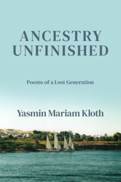 Ancestry Unfinished - Yasmin Mariam Kloth - Books - Kelsay Books - 9781639801749 - August 3, 2022