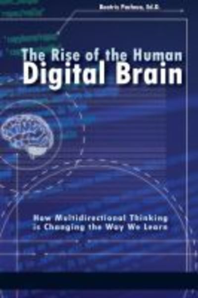 The Rise of the Human Digital Brain: How Multidirectional Thinking is Changing the Way We Learn - Beatriz Pacheco - Books - Emerald Publishing Inc - 9781641132749 - July 25, 2018