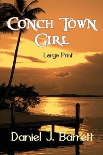 Cover for Daniel J Barrett · Conch Town Girl Large Print (Paperback Book) (2019)