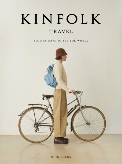 Cover for John Burns · Kinfolk Travel: Slower Ways to See the World (Inbunden Bok) (2021)