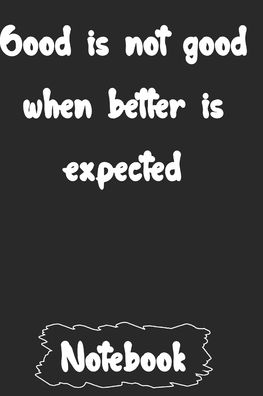 Cover for Woopsnotes Publishing · Good is not good when better is expected (Pocketbok) (2020)