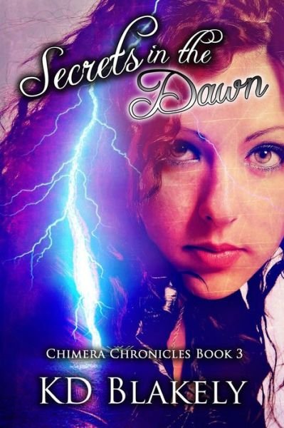 Cover for K D Blakely · Secrets in the Dawn (Chimera Chronicles) (Volume 3) (Pocketbok) [First edition] (2014)