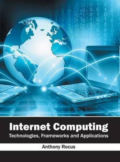 Cover for Anthony Rocus · Internet Computing: Technologies, Frameworks and Applications (Hardcover Book) (2016)