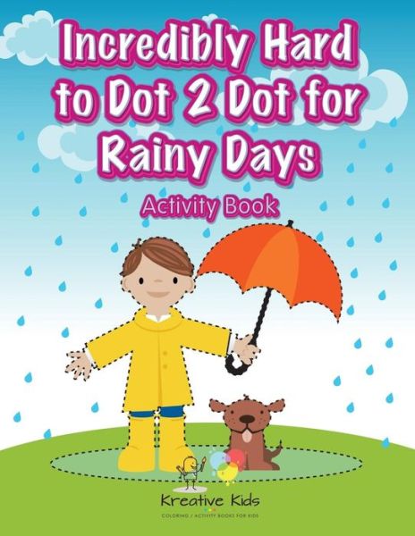 Cover for Kreative Kids · Incredibly Hard to Dot 2 Dot for Rainy Days Activity Book (Paperback Book) (2016)